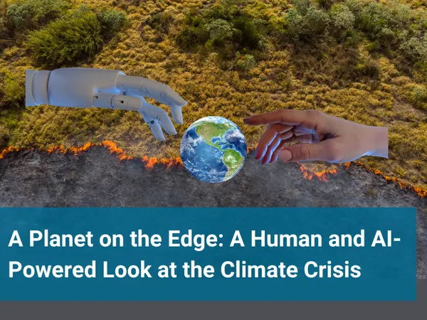 A Planet on the Edge: A Human and AI-Powered Look at the Climate Crisis