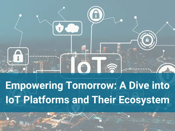 Empowering Tomorrow: A Dive into IoT Platforms and Their Ecosystem