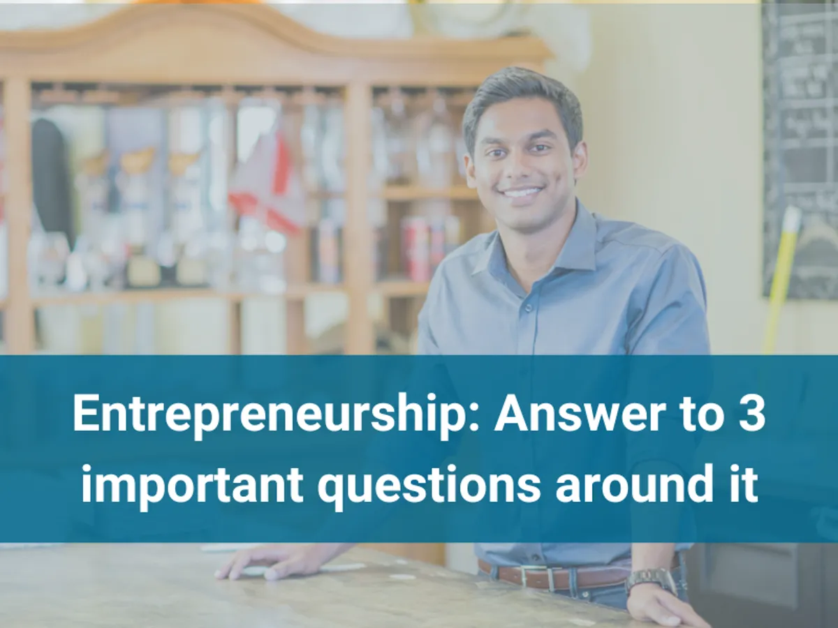 Entrepreneurship: Answer to 3 important questions around it