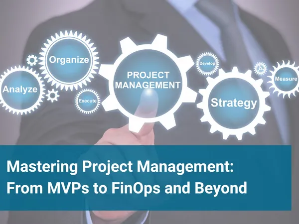 Mastering Project Management: From MVPs to FinOps and Beyond