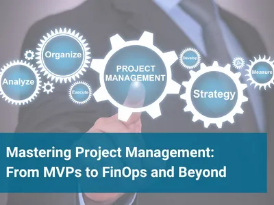 Mastering Project Management: From MVPs to FinOps and Beyond