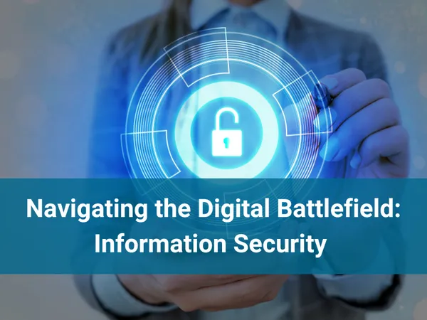 Navigating the Digital Battlefield: Information Security