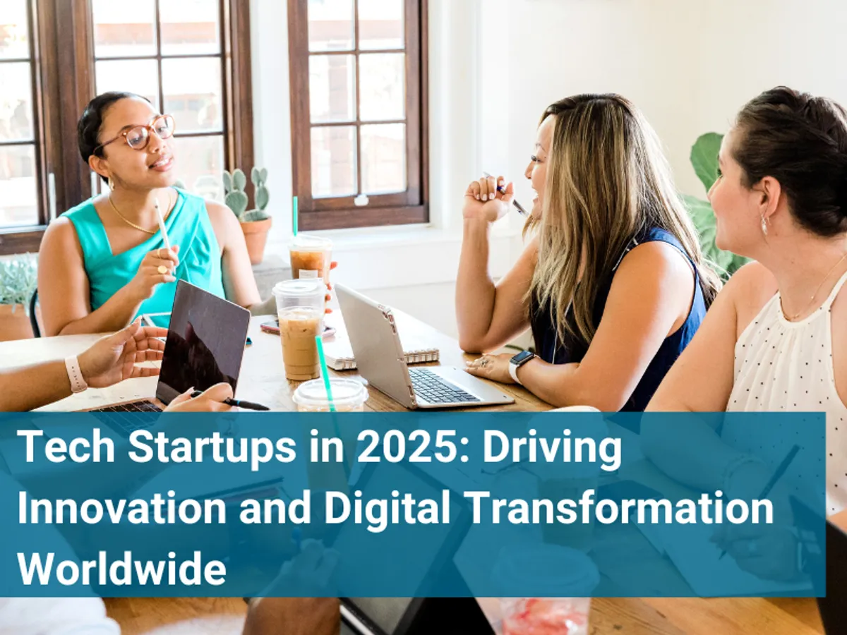 Tech Startups in 2025: Driving Innovation and Digital Transformation Worldwide