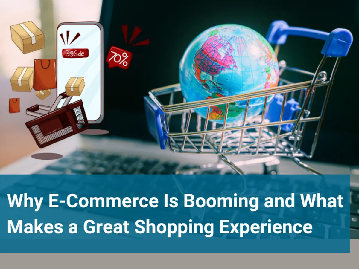 Why E-Commerce Is Booming and What Makes a Great Shopping Experience