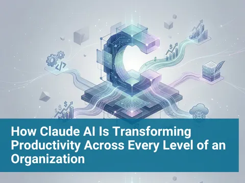 How Claude AI Is Transforming Productivity Across Every Level of an Organization
