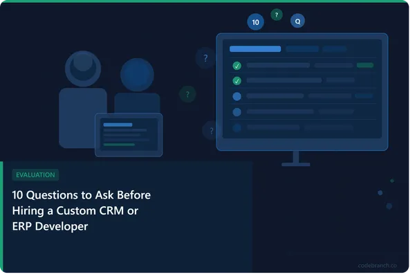 10 Questions to Ask Before Hiring a Custom CRM or ERP Developer — CodeBranch