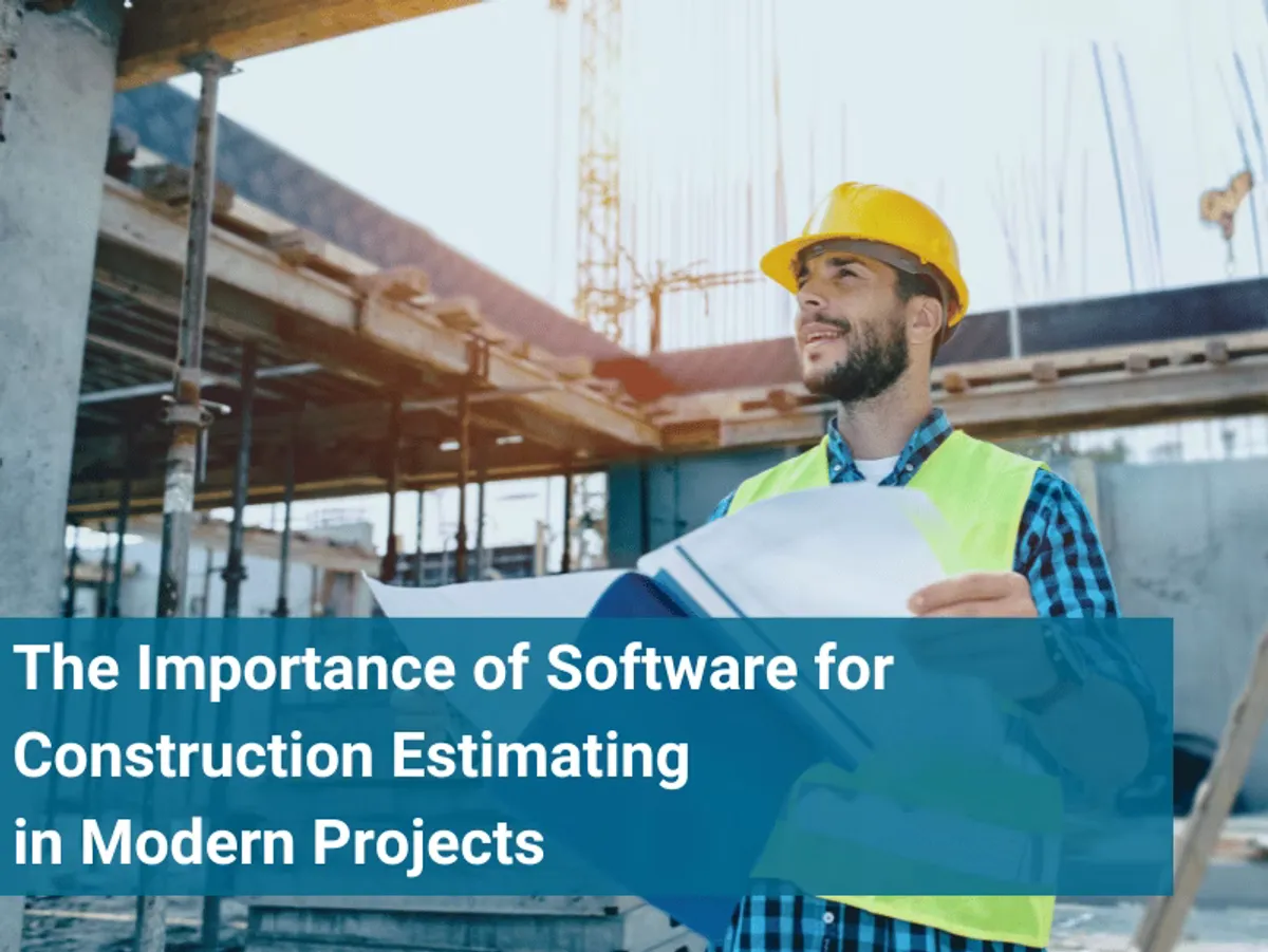The Importance of Software for Construction Estimating in Modern Projects