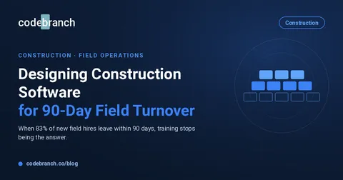Designing Construction Software for 90-Day Field Turnover