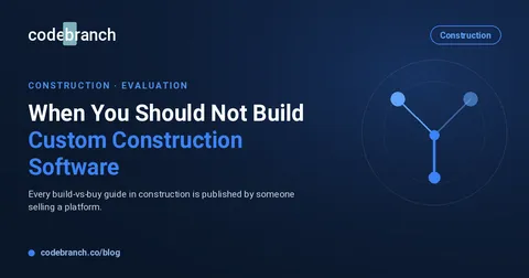 When You Should Not Build Custom Construction Software