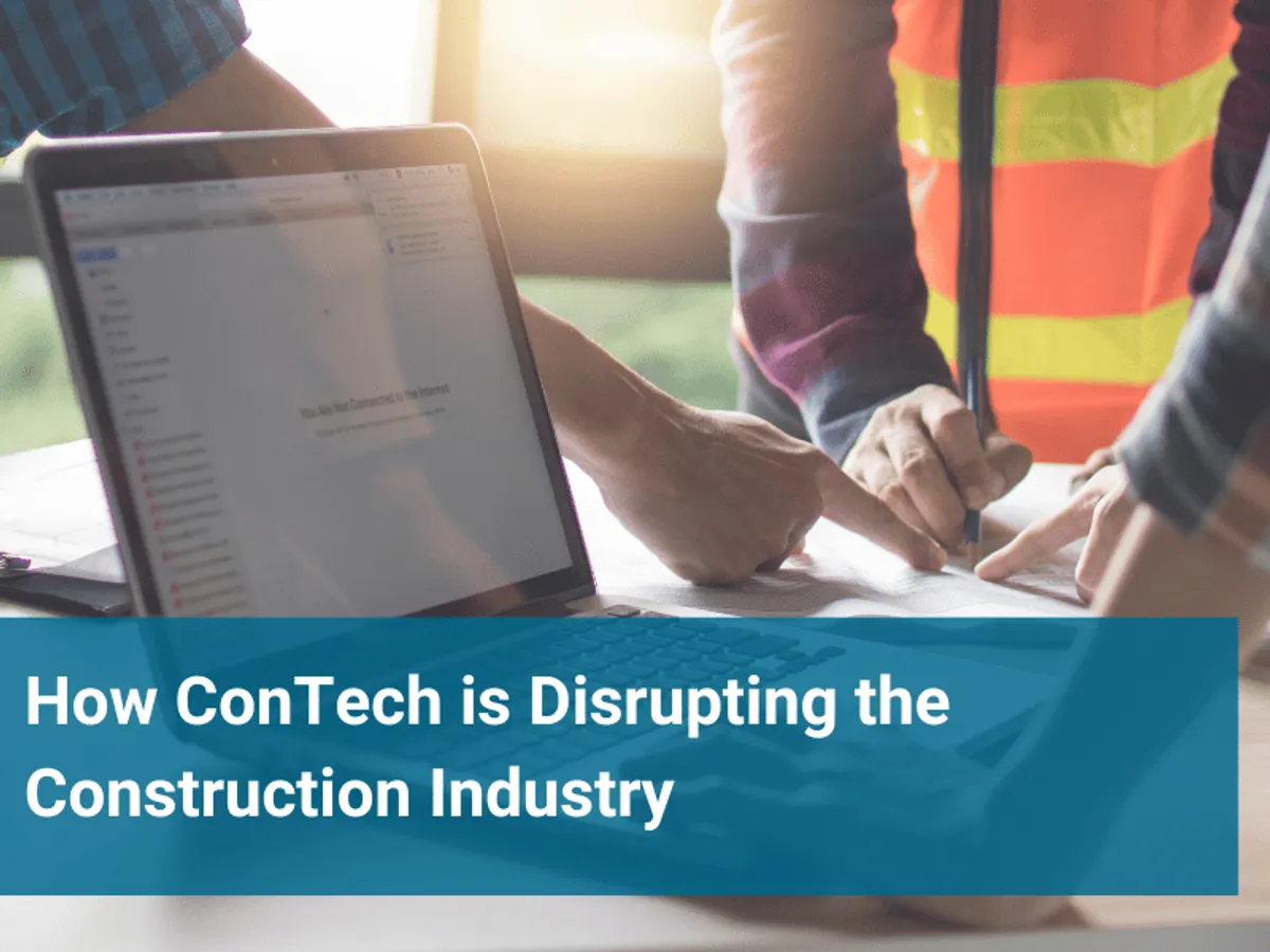 How ConTech is Disrupting the Construction Industry