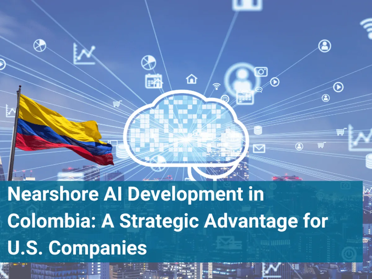 Nearshore AI Development in Colombia: A Strategic Advantage for U.S. Companies