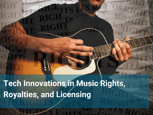 Tech Innovations in Music Rights Royalties and Licensing